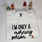 I'm Only a Morning Person on Christmas Crewneck Sweatshirt - Adult Unisex