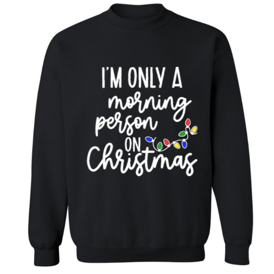 I'm Only a Morning Person on Christmas Crewneck Sweatshirt - Adult Unisex