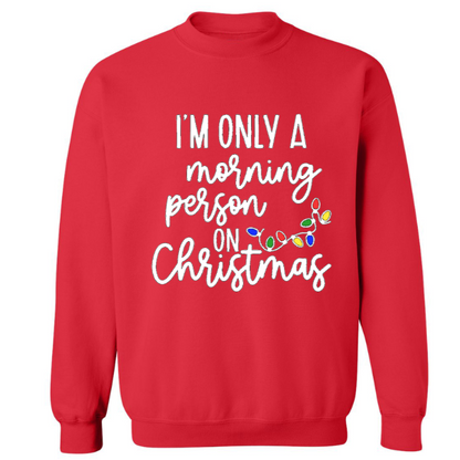 I'm Only a Morning Person on Christmas Crewneck Sweatshirt - Adult Unisex